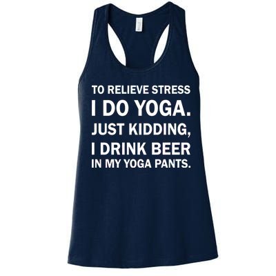 To Relieve Stress I Drink Beer In My Yoga Pants Women's Racerback Tank