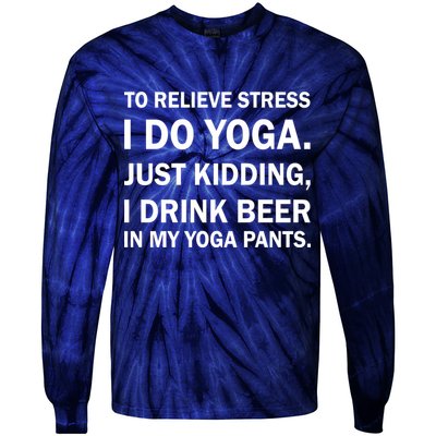 To Relieve Stress I Drink Beer In My Yoga Pants Tie-Dye Long Sleeve Shirt