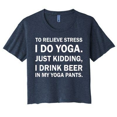 To Relieve Stress I Drink Beer In My Yoga Pants Women's Crop Top Tee