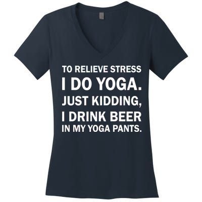 To Relieve Stress I Drink Beer In My Yoga Pants Women's V-Neck T-Shirt