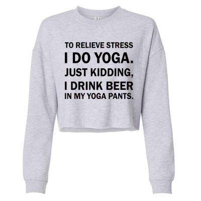 To Relieve Stress I Drink Beer In My Yoga Pants Cropped Pullover Crew