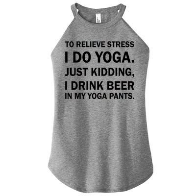 To Relieve Stress I Drink Beer In My Yoga Pants Women's Perfect Tri Rocker Tank