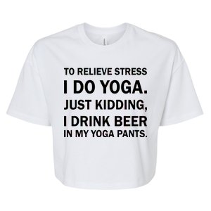 To Relieve Stress I Drink Beer In My Yoga Pants Bella+Canvas Jersey Crop Tee