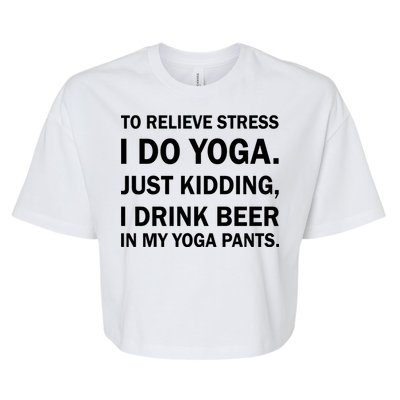 To Relieve Stress I Drink Beer In My Yoga Pants Bella+Canvas Jersey Crop Tee