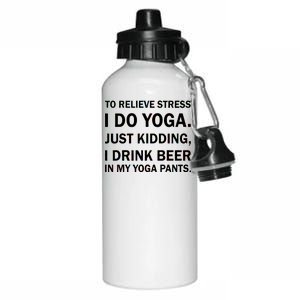 To Relieve Stress I Drink Beer In My Yoga Pants Aluminum Water Bottle