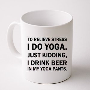 To Relieve Stress I Drink Beer In My Yoga Pants Coffee Mug