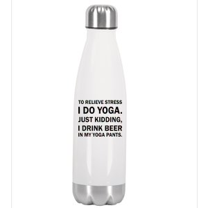 To Relieve Stress I Drink Beer In My Yoga Pants Stainless Steel Insulated Water Bottle