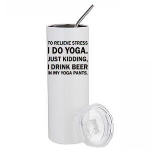 To Relieve Stress I Drink Beer In My Yoga Pants Stainless Steel Tumbler