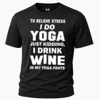 To Relieve Stress I Drink Wine In My Yoga Pants Cooling Performance Crew T-Shirt