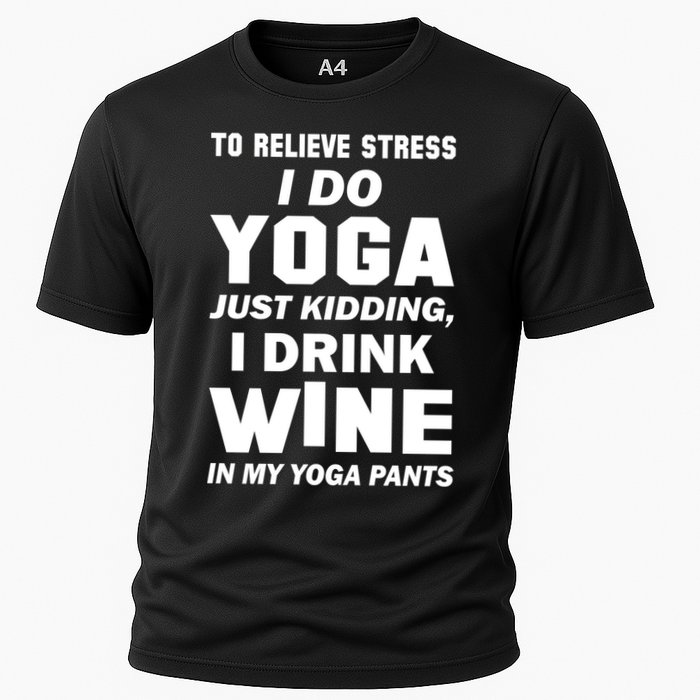 To Relieve Stress I Drink Wine In My Yoga Pants Cooling Performance Crew T-Shirt