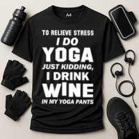 To Relieve Stress I Drink Wine In My Yoga Pants Cooling Performance Crew T-Shirt