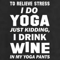To Relieve Stress I Drink Wine In My Yoga Pants Adult Drive Performance Visor