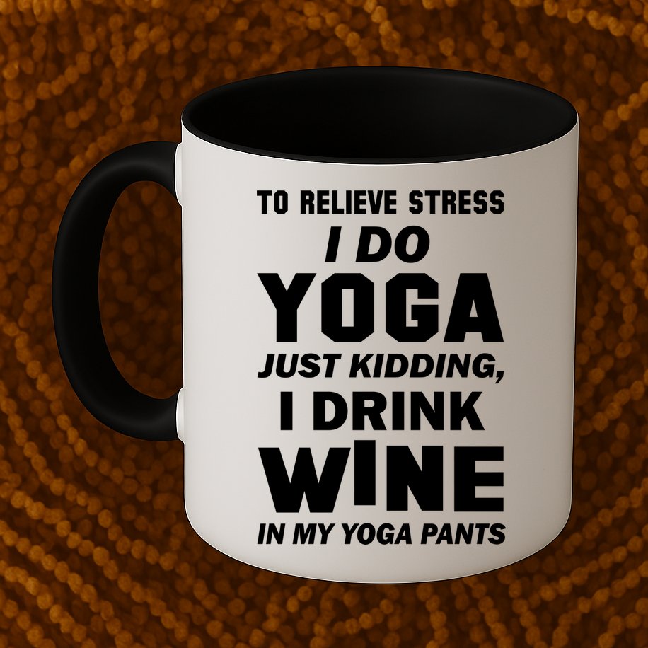 To Relieve Stress I Drink Wine In My Yoga Pants Mug