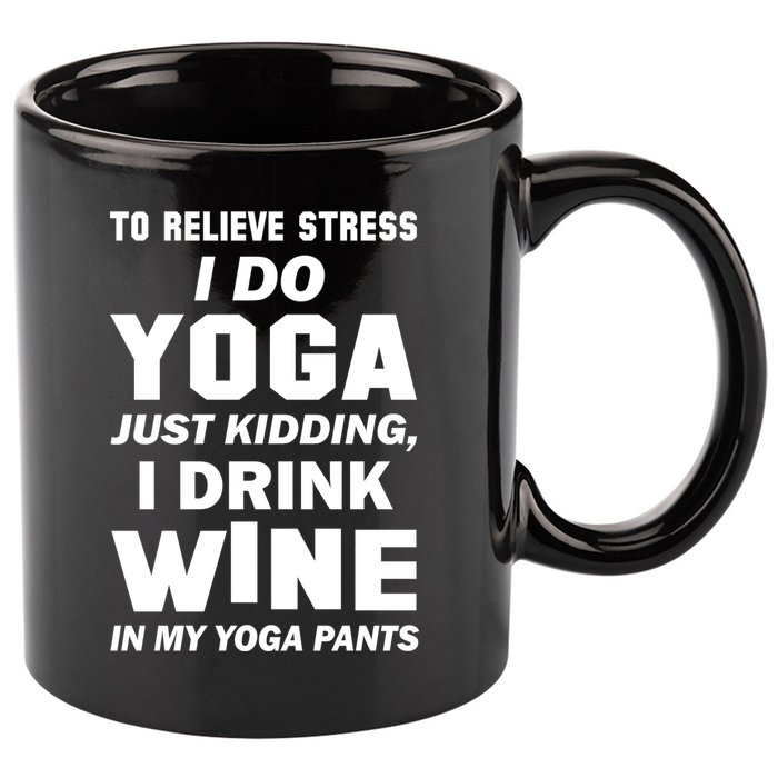 To Relieve Stress I Drink Wine In My Yoga Pants 11oz C Handle Ceramic Mug