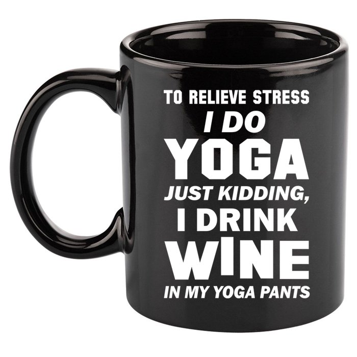To Relieve Stress I Drink Wine In My Yoga Pants 11oz C Handle Ceramic Mug