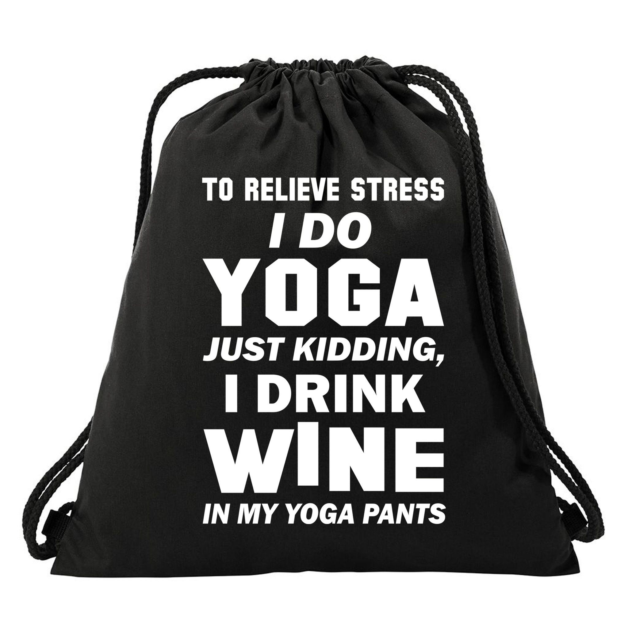 To Relieve Stress I Drink Wine In My Yoga Pants Drawstring Bag