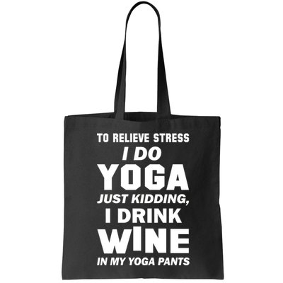 To Relieve Stress I Drink Wine In My Yoga Pants Bag