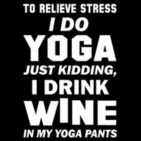 To Relieve Stress I Drink Wine In My Yoga Pants Baby Bodysuit