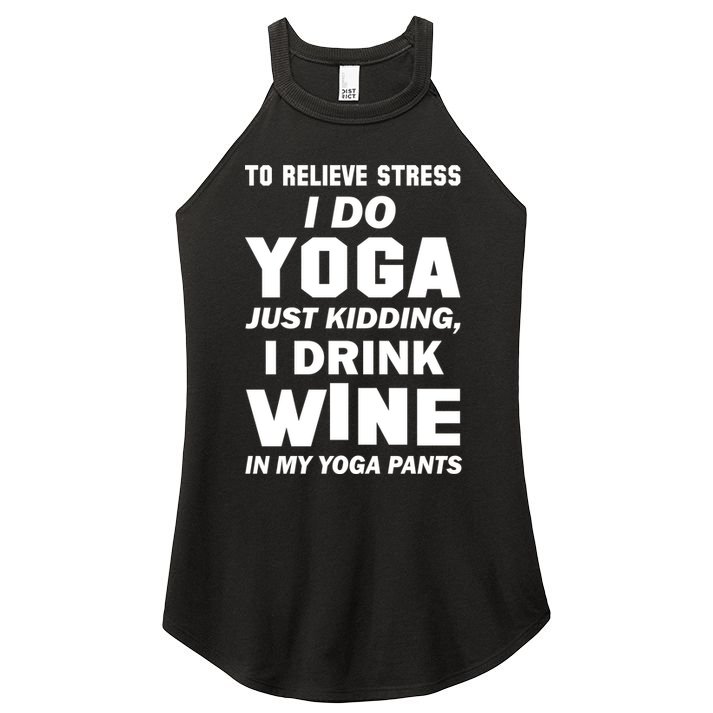 To Relieve Stress I Drink Wine In My Yoga Pants Women's Perfect Tri Rocker Tank