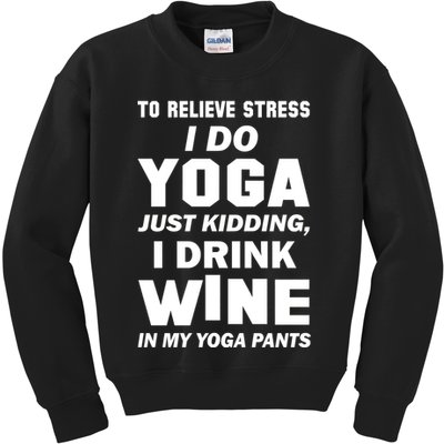 To Relieve Stress I Drink Wine In My Yoga Pants Kids Sweatshirt