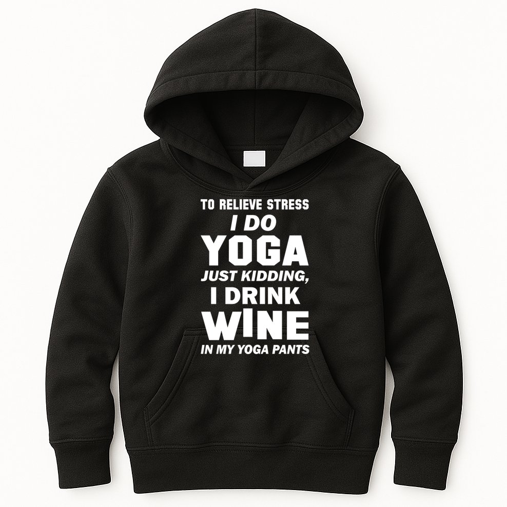 To Relieve Stress I Drink Wine In My Yoga Pants Kids Hoodie