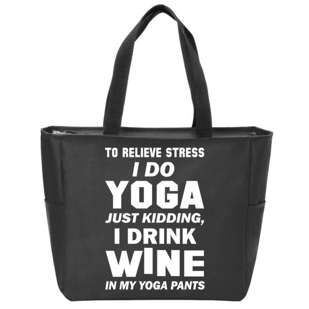 To Relieve Stress I Drink Wine In My Yoga Pants Zip Tote Bag