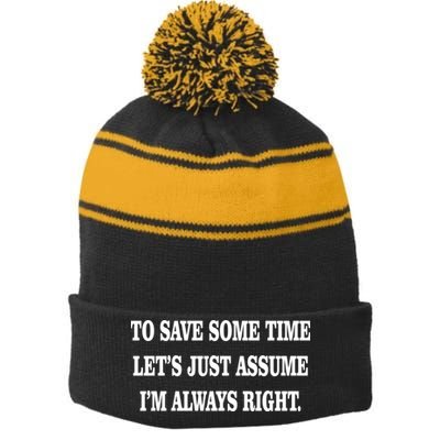 To Save Time Let's Assume I'm Always Right Stripe Pom Pom Beanie