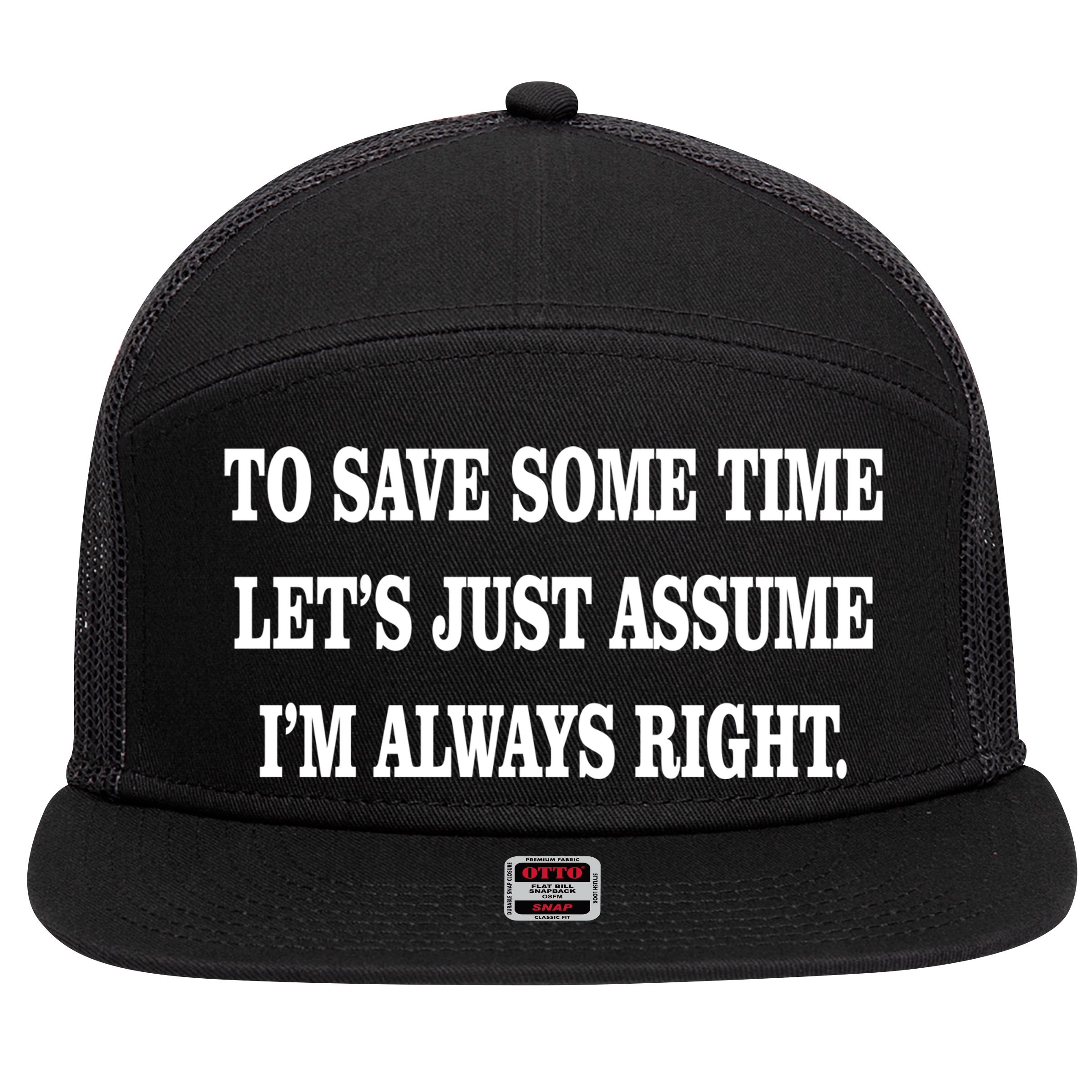 To Save Time Let's Assume I'm Always Right 7 Panel Mesh Trucker Snapback Hat