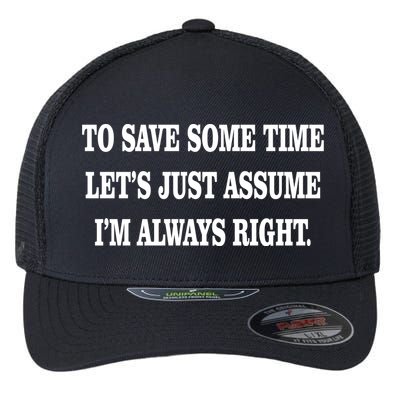 To Save Time Let's Assume I'm Always Right Flexfit Unipanel Trucker Cap