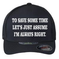 To Save Time Let's Assume I'm Always Right Flexfit Unipanel Trucker Cap