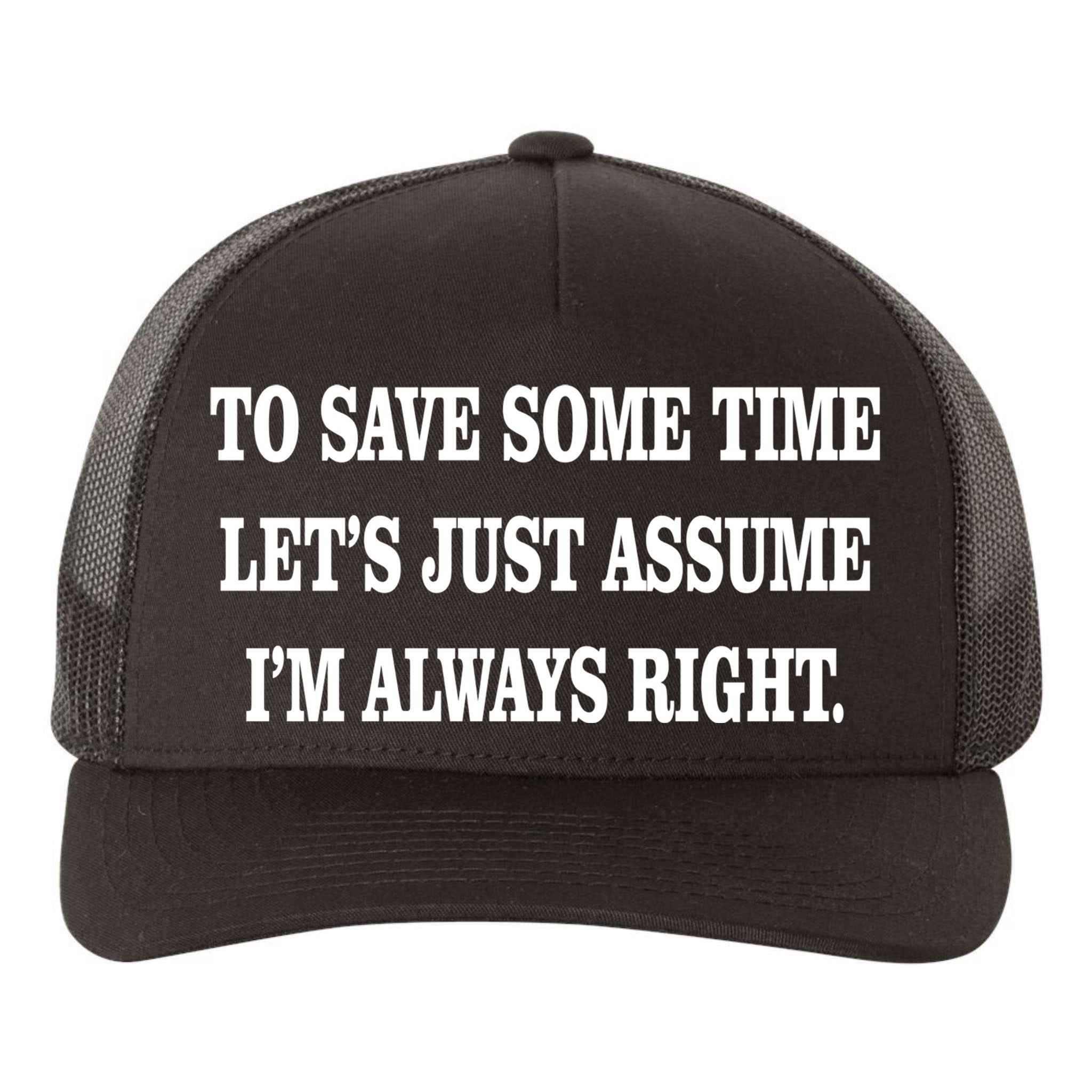To Save Time Let's Assume I'm Always Right Yupoong Adult 5-Panel Trucker Hat
