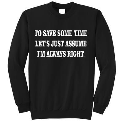 To Save Time Let's Assume I'm Always Right Sweatshirt