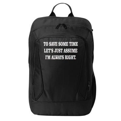 To Save Time Let's Assume I'm Always Right City Backpack