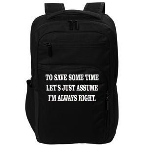 To Save Time Let's Assume I'm Always Right Impact Tech Backpack