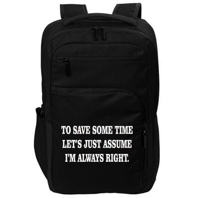 To Save Time Let's Assume I'm Always Right Impact Tech Backpack