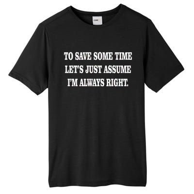 To Save Time Let's Assume I'm Always Right Tall Fusion ChromaSoft Performance T-Shirt