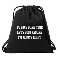 To Save Time Let's Assume I'm Always Right Drawstring Bag