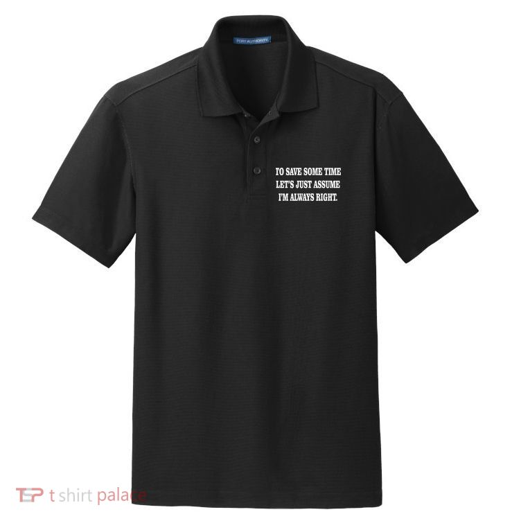To Save Time Let's Assume I'm Always Right Dry Zone Grid Polo