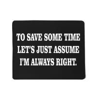 To Save Time Let's Assume I'm Always Right Mousepad