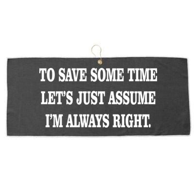 To Save Time Let's Assume I'm Always Right Large Microfiber Waffle Golf Towel