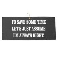 To Save Time Let's Assume I'm Always Right Large Microfiber Waffle Golf Towel