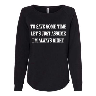 To Save Time Let's Assume I'm Always Right Womens California Wash Sweatshirt