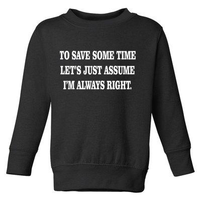 To Save Time Let's Assume I'm Always Right Toddler Sweatshirt
