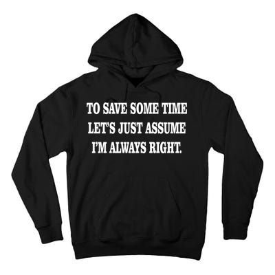To Save Time Let's Assume I'm Always Right Tall Hoodie