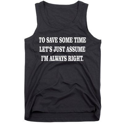To Save Time Let's Assume I'm Always Right Tank Top