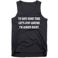 To Save Time Let's Assume I'm Always Right Tank Top