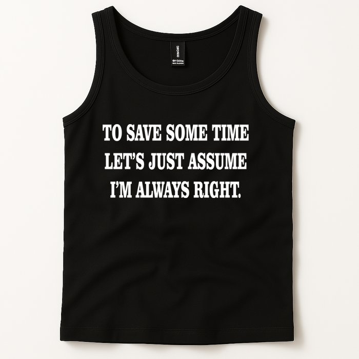 To Save Time Let's Assume I'm Always Right Tank Top