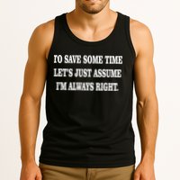 To Save Time Let's Assume I'm Always Right Tank Top