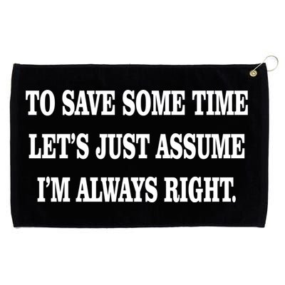 To Save Time Let's Assume I'm Always Right Grommeted Golf Towel