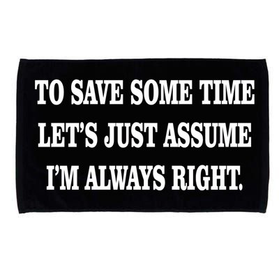 To Save Time Let's Assume I'm Always Right Microfiber Hand Towel